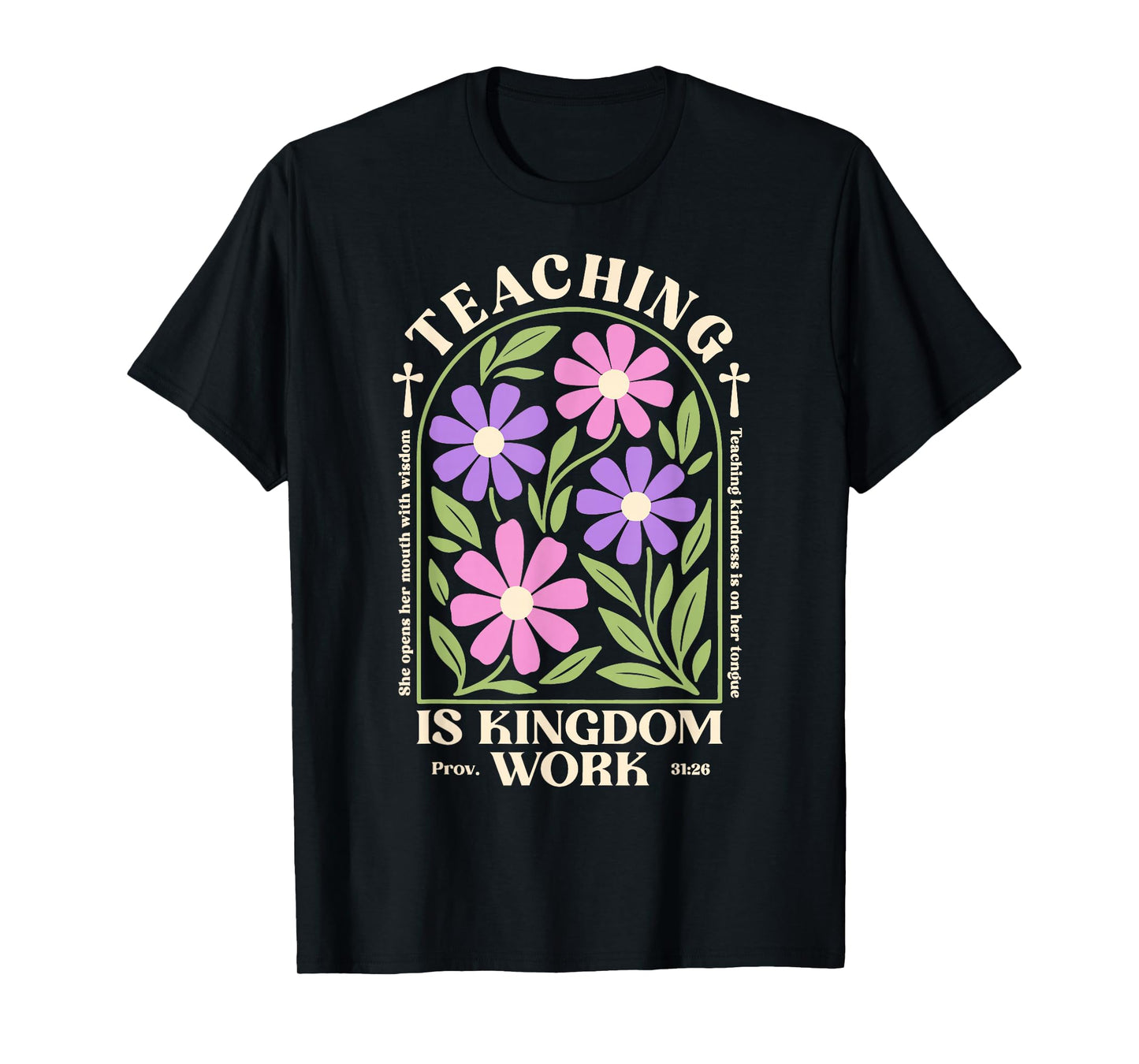 Christian Teacher, Teaching Is Kingdom Work, Proverbs 31:26 T-Shirt