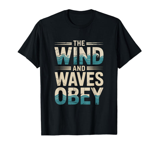 The Wind and Waves Obey nspirational Religious Faith Gifts T-Shirt