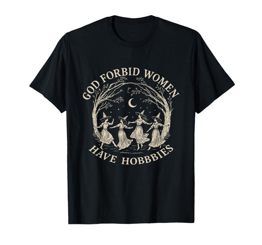 God Forbid Women Have Hobbies Feminism Halloween Witch T-Shirt