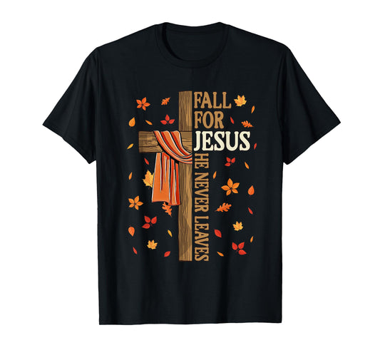 Fall for Jesus He Never Leaves Autumn Christian Faith Cross T-Shirt
