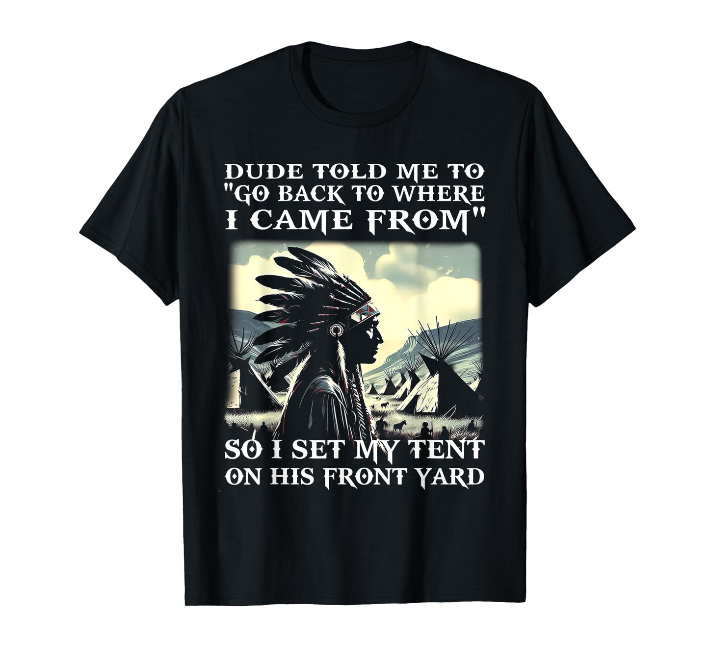 Dude Told Me To Go Back To Where I Came From So I Set T-Shirt
