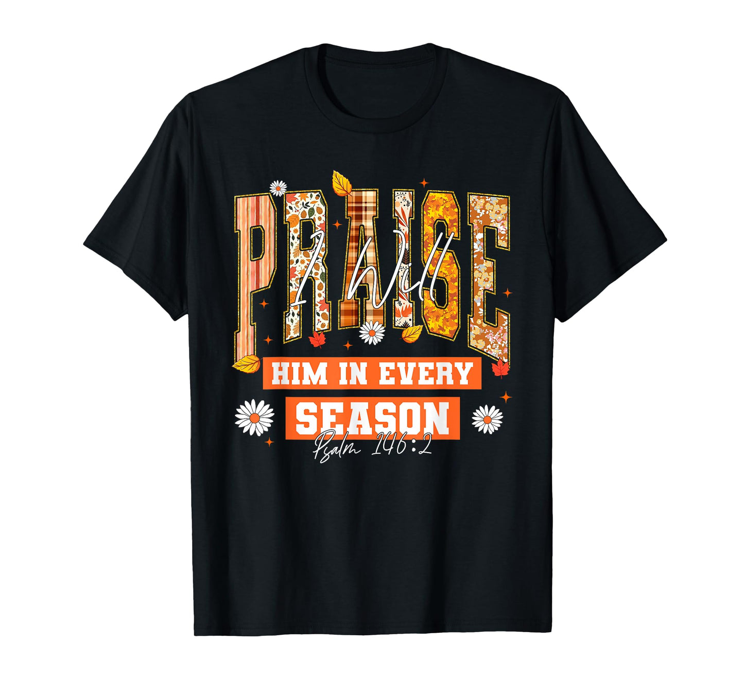 I Will Praise Him in Every Season Thanksgiving Fall Autumn T-Shirt
