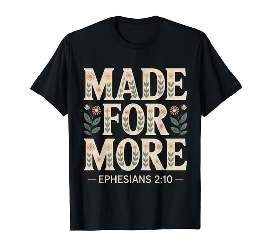 Made for More Ephesians 2:10 Bible Verse T-Shirt