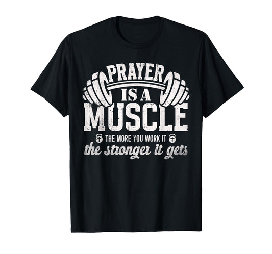 Prayer is a Muscle Christian Fitness Gym Quote T-Shirt
