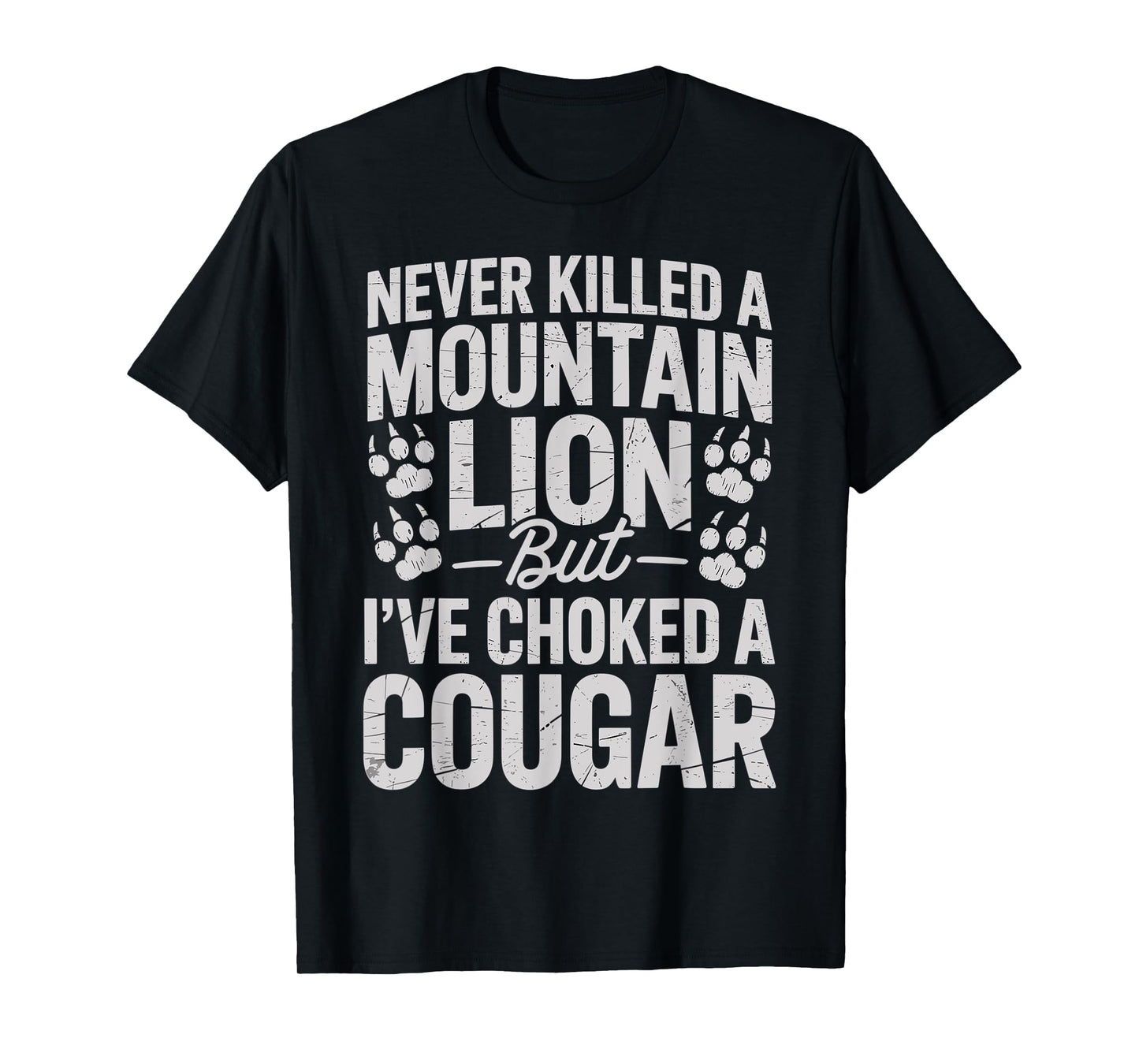 Never Killed A Mountain Lion Funny Quote T-Shirt