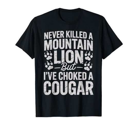 Never Killed A Mountain Lion Funny Quote T-Shirt