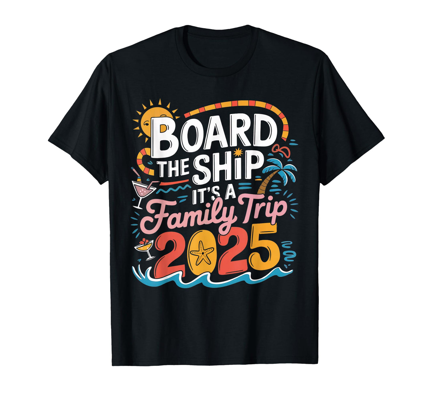 Board the Ship It's a Family Trip 2025 Cruising Cruise T-Shirt