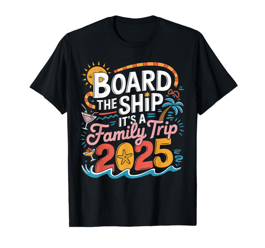 Board the Ship It's a Family Trip 2025 Cruising Cruise T-Shirt