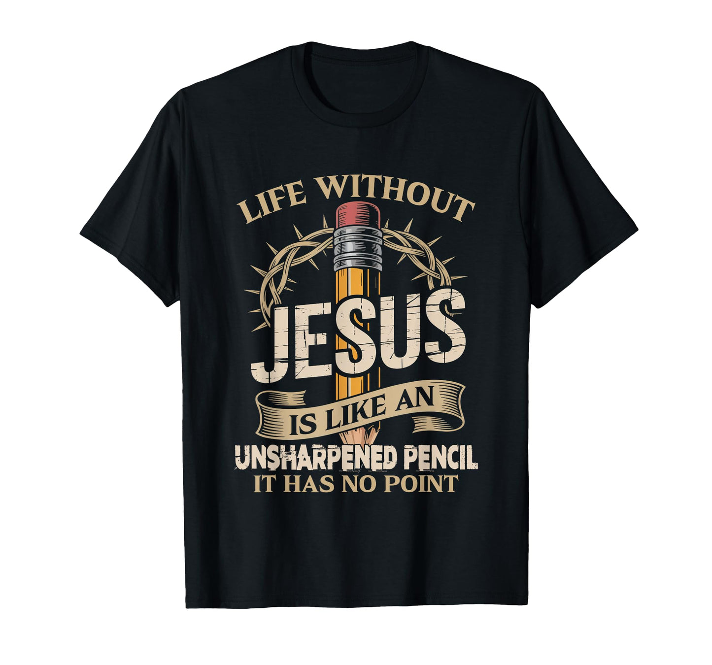Life Without Jesus Is Like An Unsharpened Pencil No Point T-Shirt