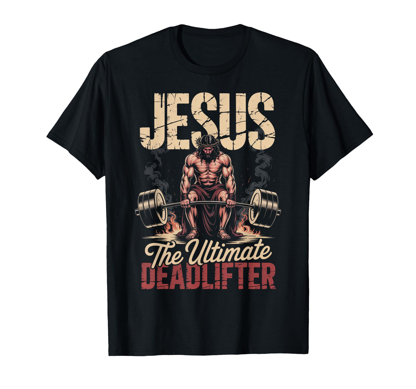 Faith Gym Humor Jesus Ultimate Deadlift Fitness Strength T-Shirt