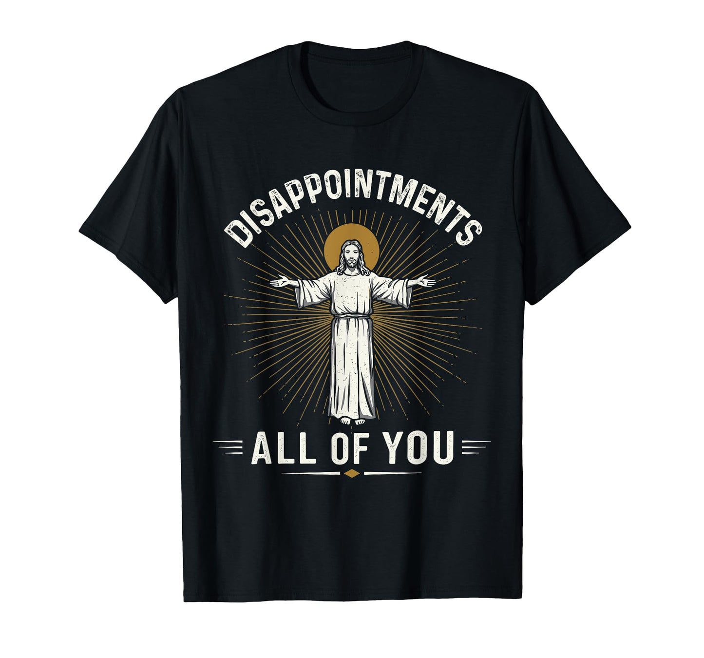 Disappointments Jesus All Of You Christian Religion Meme Tee T-Shirt