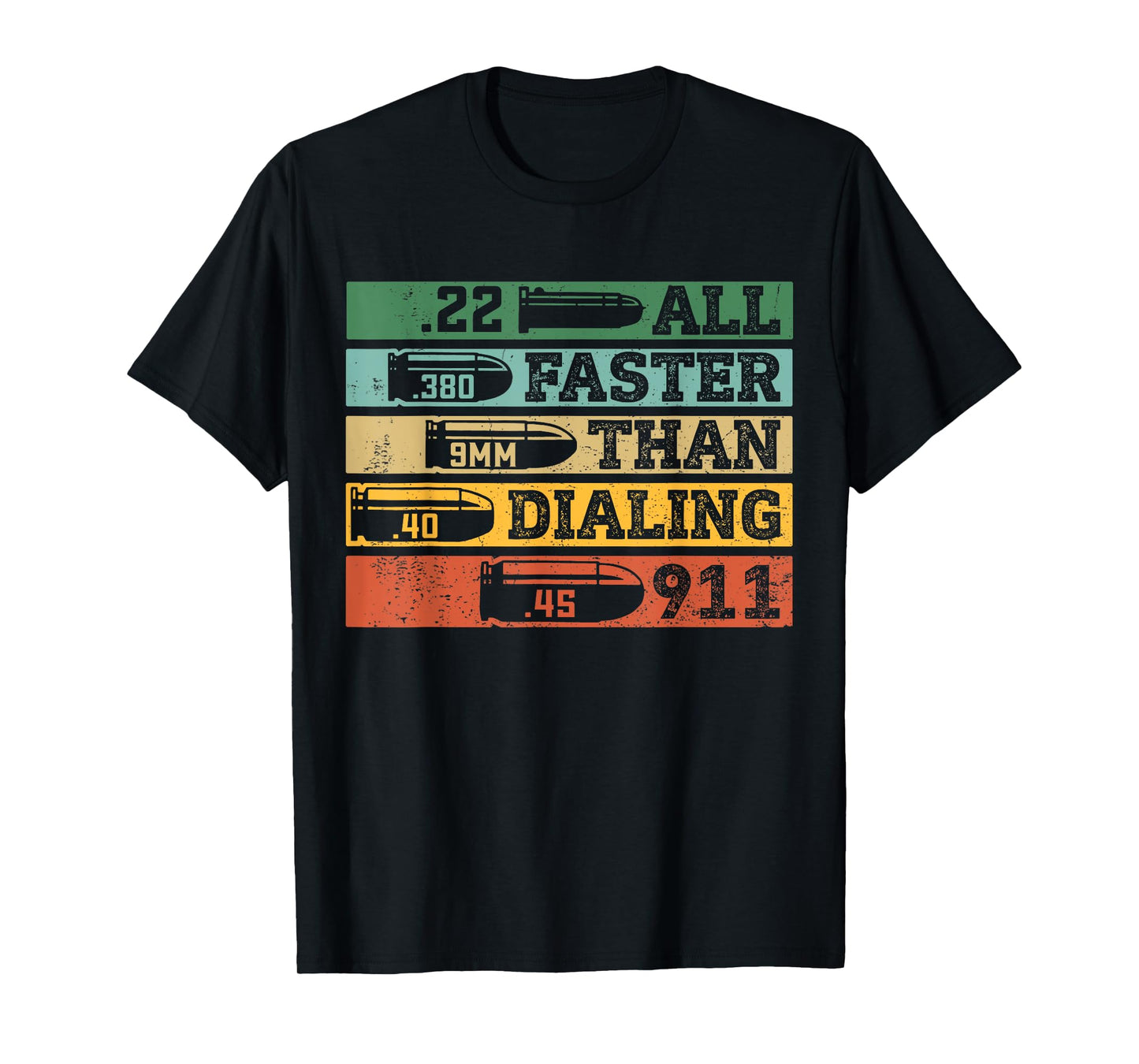 .22 .380 9mm .40 .45 All Faster Than Dialing 911 Funny Sarcastic Gift T-Shirt for Gun Ammo Lovers, Unisex, Black, Short Sleeve, Small