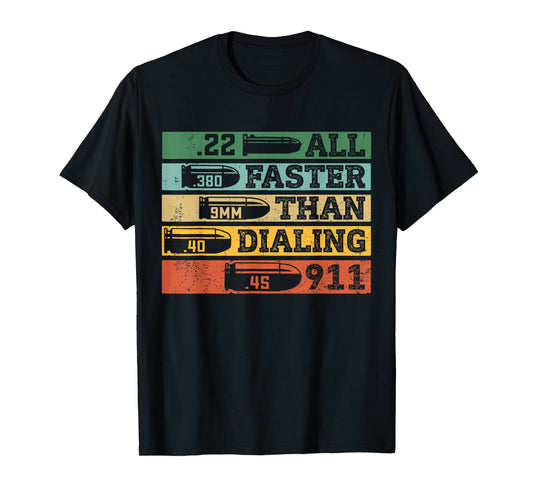 .22 .380 9mm .40 .45 All Faster Than Dialing 911 Funny Sarcastic Gift T-Shirt for Gun Ammo Lovers, Unisex, Black, Short Sleeve, Small