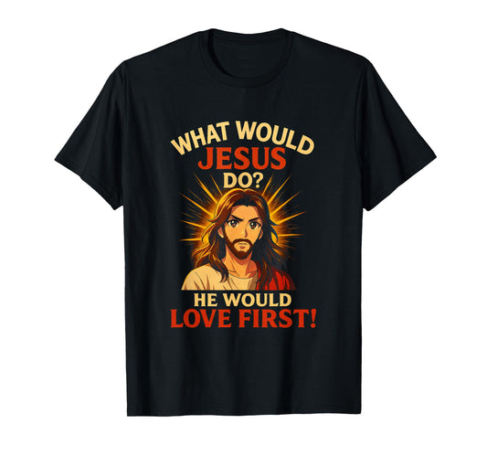Anime What Would Jesus Do? He Would Love First! WWJD HWLF T-Shirt