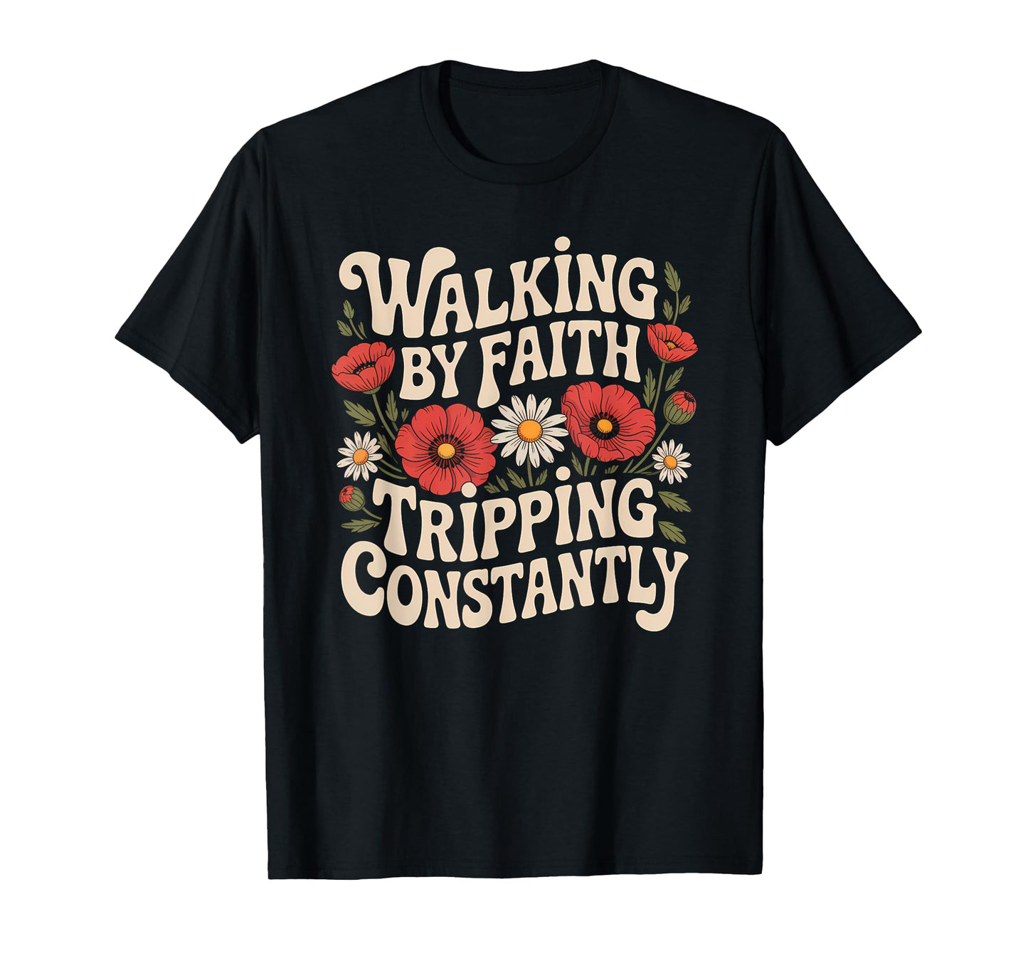 Walking by Faith Tripping Constantly Funny Walk with God T-Shirt