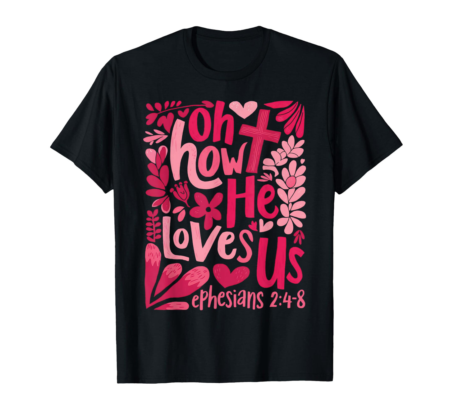 Oh How He Loves Us Cute Floral Christian Faith Bible Verse T-Shirt