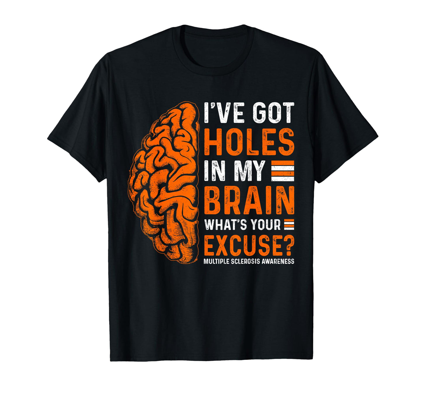 I've Got Holes In My Brain What's Your Excuse? T-Shirt