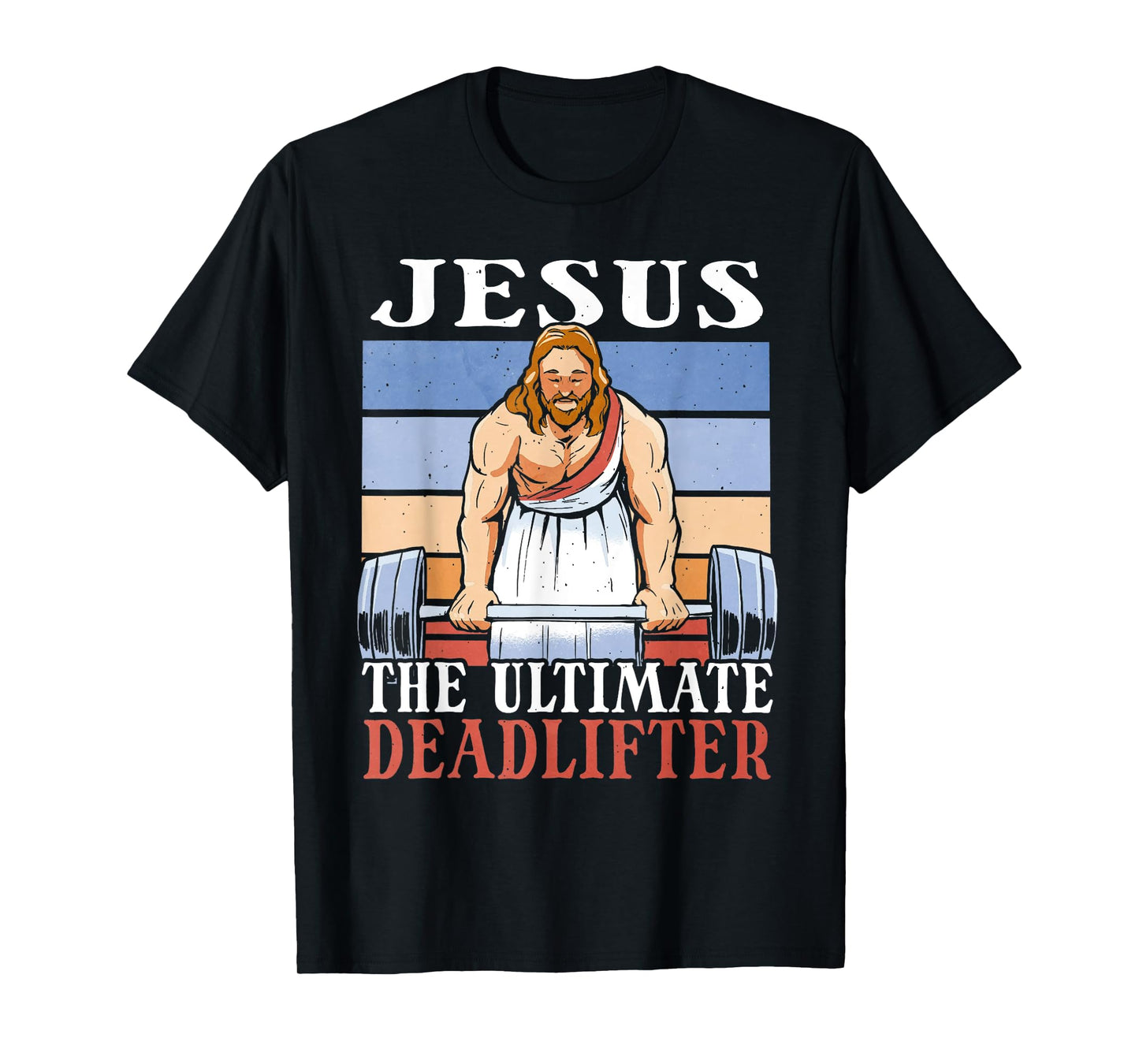 Jesus The Ultimate Deadlifter Funny Lifting Gym Christian T-Shirt