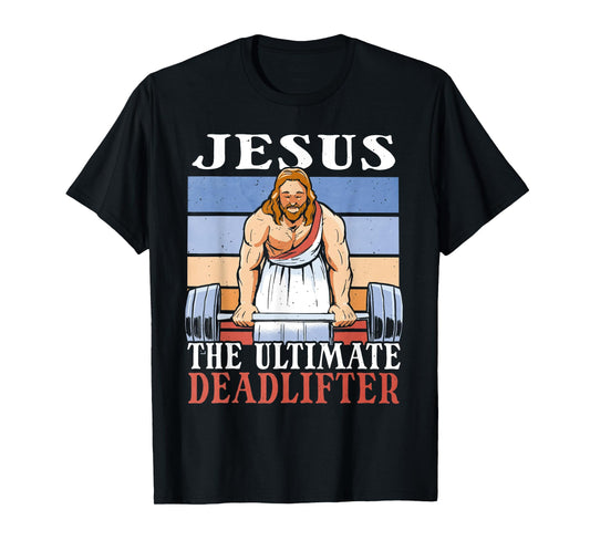 Jesus The Ultimate Deadlifter Funny Lifting Gym Christian T-Shirt