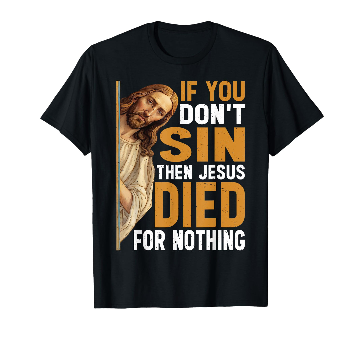 Divine Humor And Spirited Sayings - Unisex Adult - Black - Small - Short Sleeve - Classic - T-Shirt - If You Don't Sin Then Jesus Died For Nothing