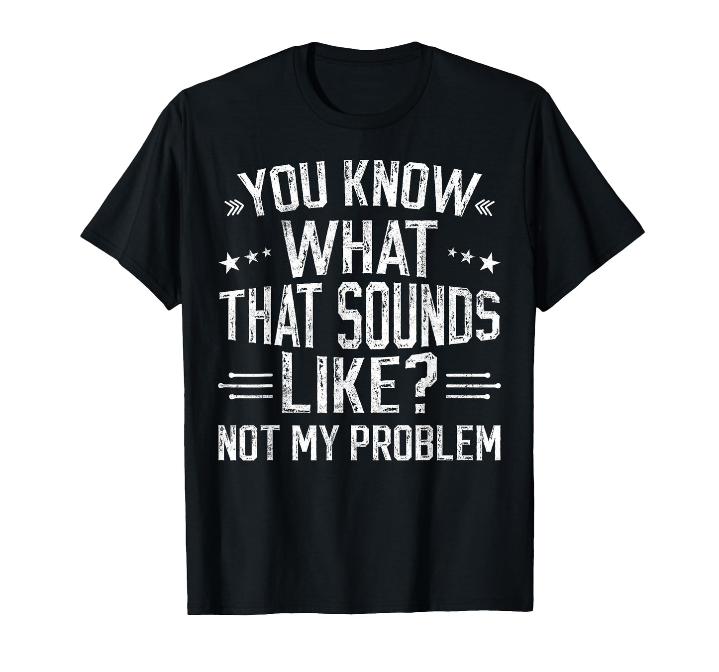 You Know What That Sounds Like Not My Problem funny retro T-Shirt