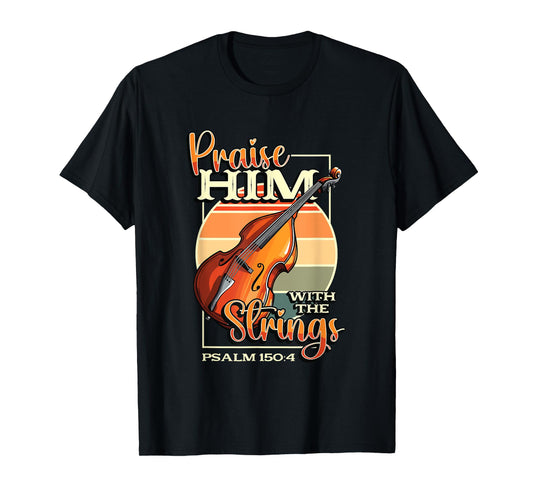 Double Bass Player Praise Him With The Strings Double Bass T-Shirt
