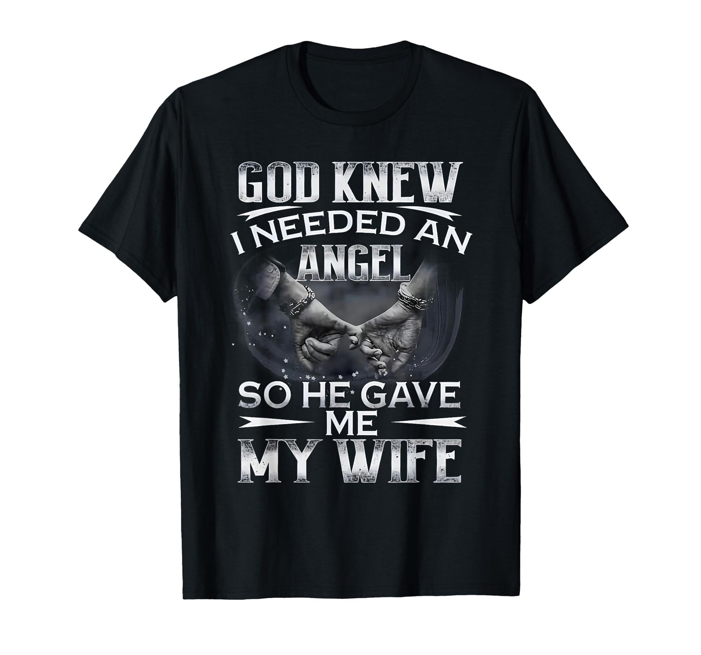 God Knew I Needed An Angel So He Gave Me My Wife Husband T-Shirt