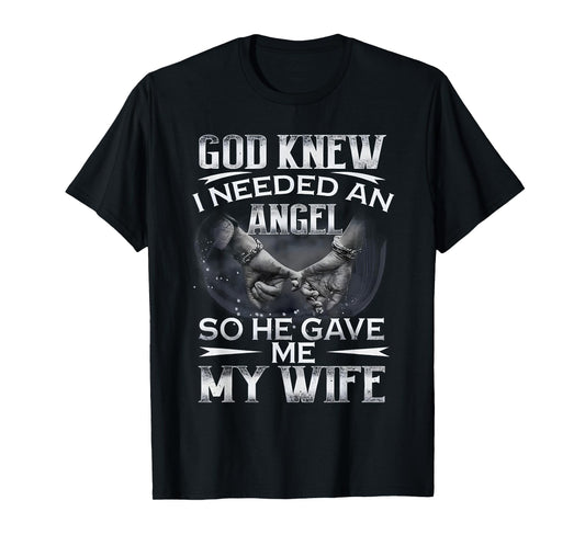 God Knew I Needed An Angel So He Gave Me My Wife Husband T-Shirt