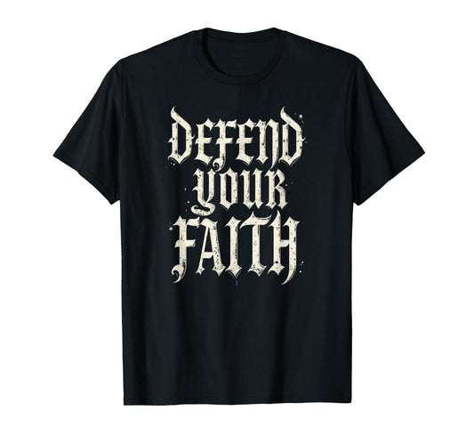 Defend Your Faith – Gothic Blackletter Christian Apparel T-Shirt