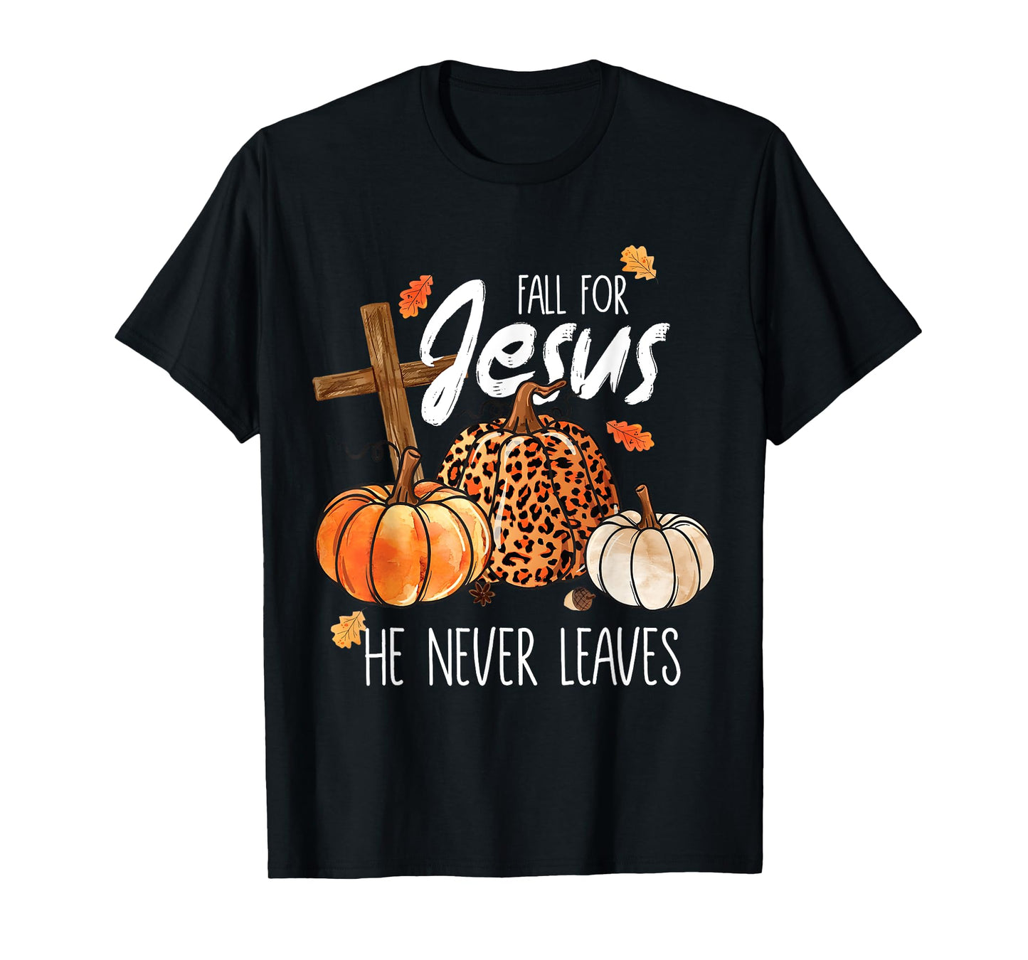 All for Jesus He Never Leaves Autumn Thanksgiving Christian T-Shirt