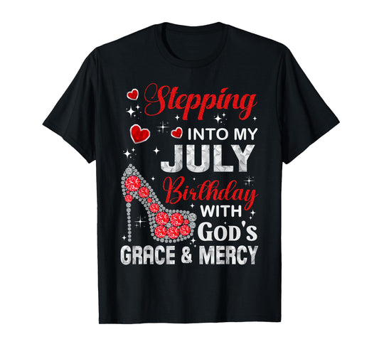 Stepping into my July birthday with God's grace & Mercy T-Shirt