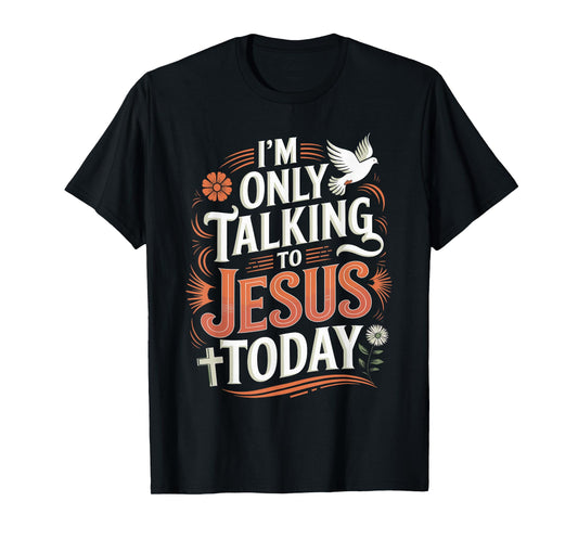I'm Only Talking To Jesus Christian T-Shirt