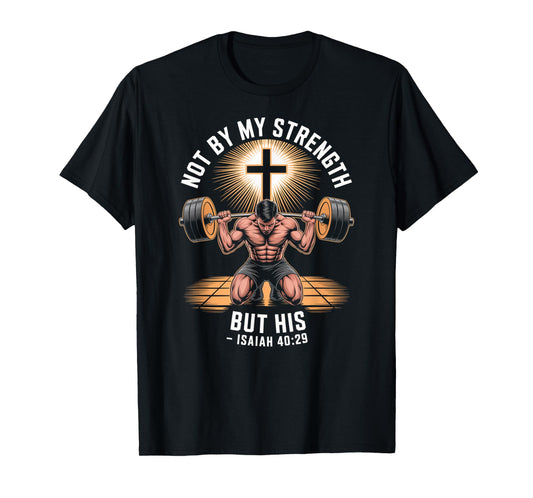 Not by My Strength but his Christian Saying Bible Mens T-Shirt