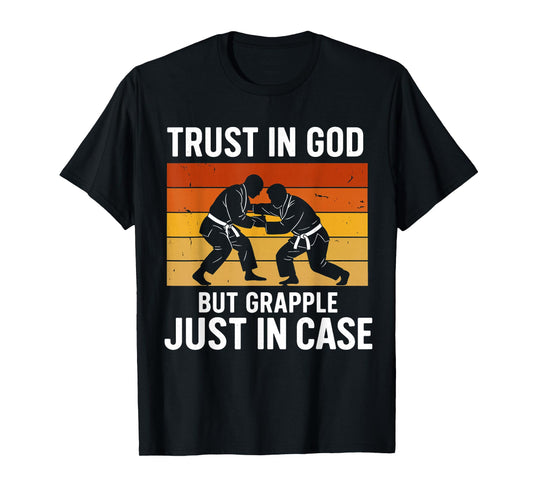 Trust in God But Grapple Just in Case Grappling Quote T-Shirt