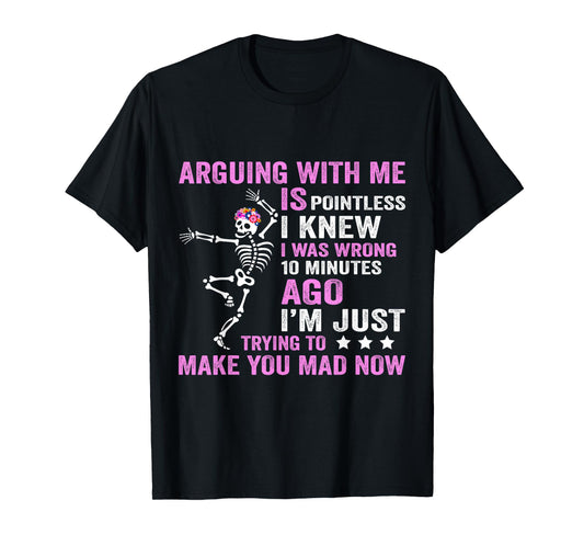 Arguing with Me is Pointless I was Knew I was Wrong Funny T-Shirt