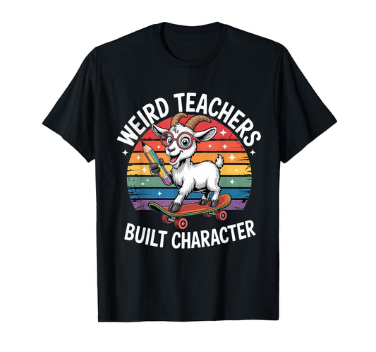 Weird Teachers Build Character Teacher T-Shirt
