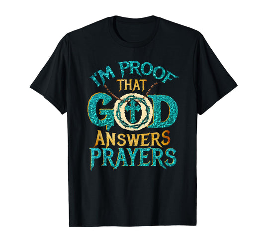 I'm proof that God answers prayers T-Shirt