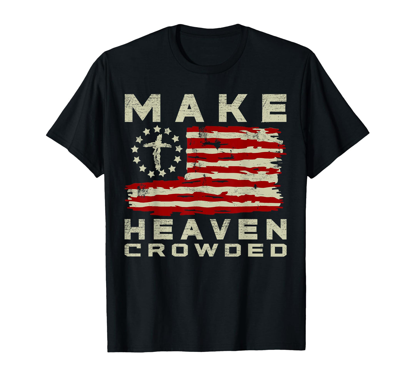 Make Heaven Crowded Christian Faith Bible USA Flag Patriot T-Shirt