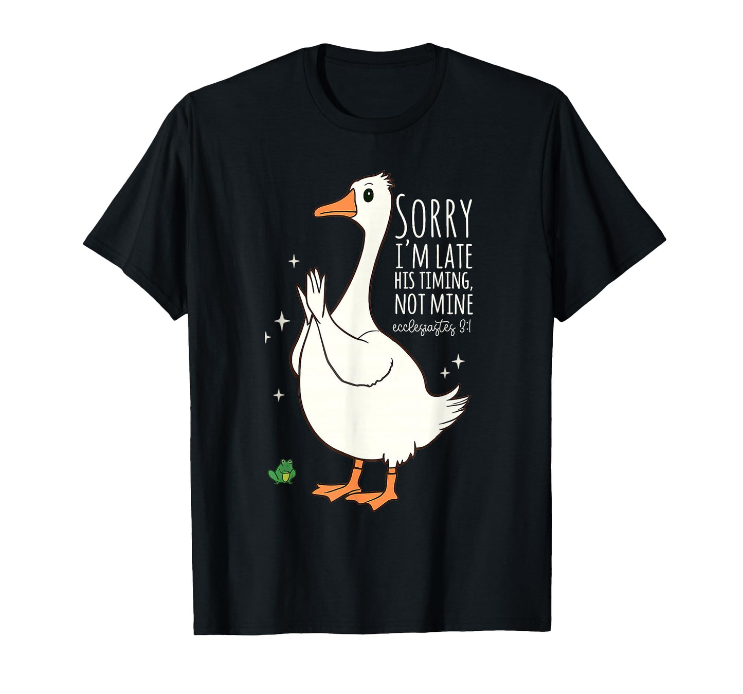 Sorry I'm Late His Timing Not Mine Ecclesiastes 3:1 Funny T-Shirt