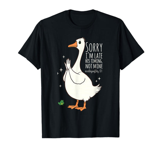 Sorry I'm Late His Timing Not Mine Ecclesiastes 3:1 Funny T-Shirt