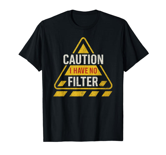 Caution I Have No Filter Funny Sarcastic Retro Fun Sign T-Shirt