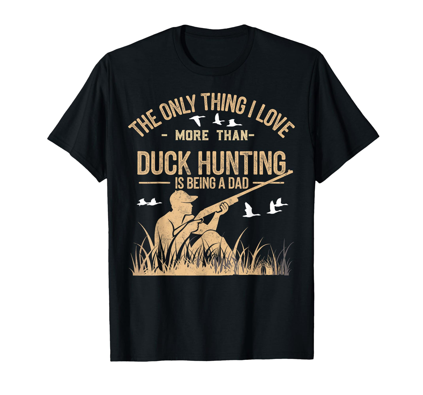 The Only One Thing I Love More Than Hunting is Being a Dad T-Shirt
