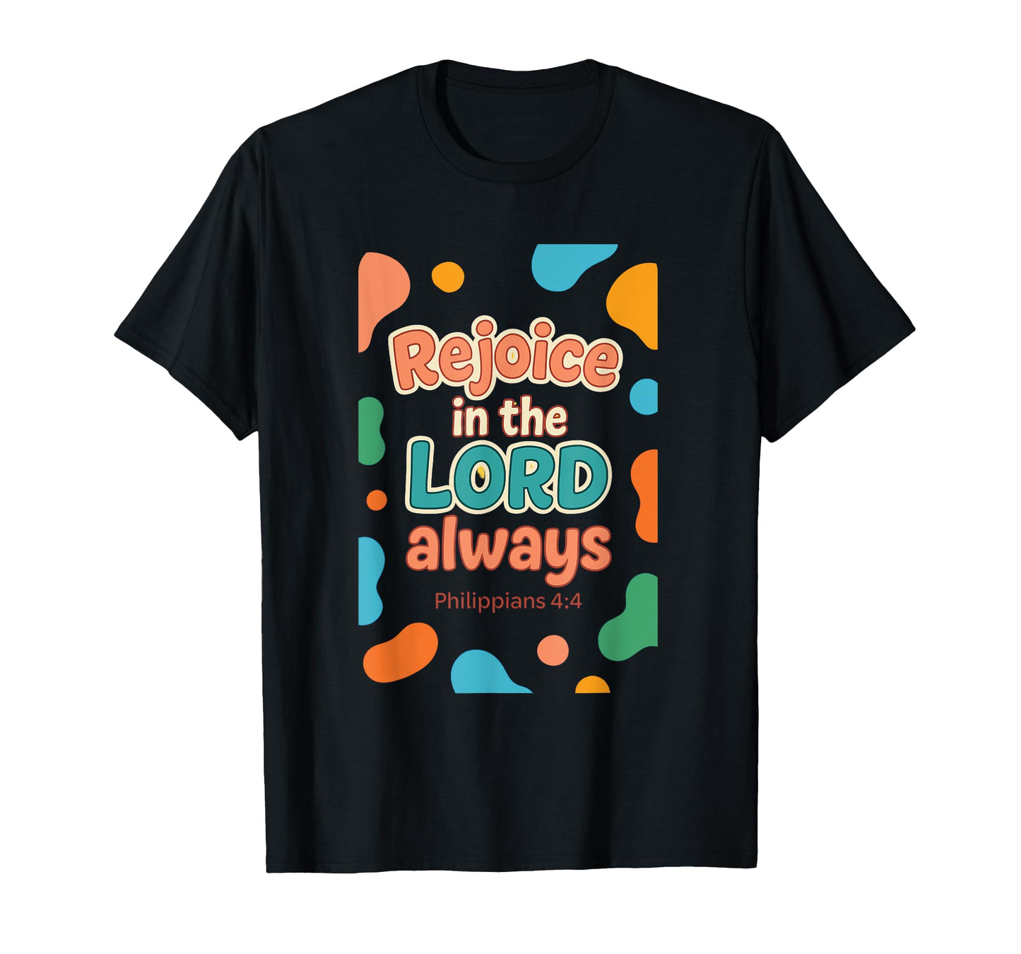 Rejoice In The Lord Always - Philippians 4:4 Christian Bible T-Shirt