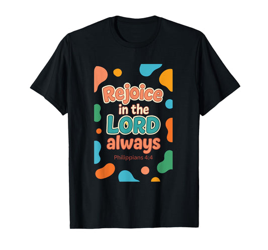 Rejoice In The Lord Always - Philippians 4:4 Christian Bible T-Shirt