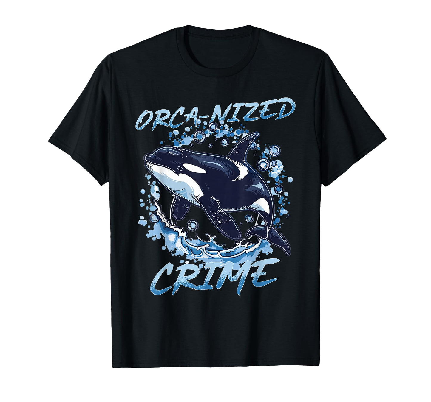 Funny Orca Animal Orca-nized Crime T-Shirt