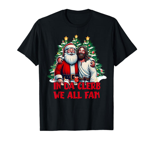 In Da Clerb We All Fam Funny Christmas Santa and Jesus T-Shirt