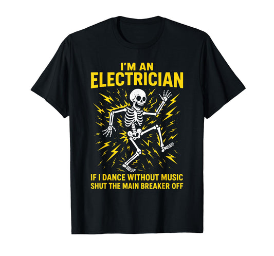 Electrician, I'm An Electrician If I Dance Without Music T-Shirt