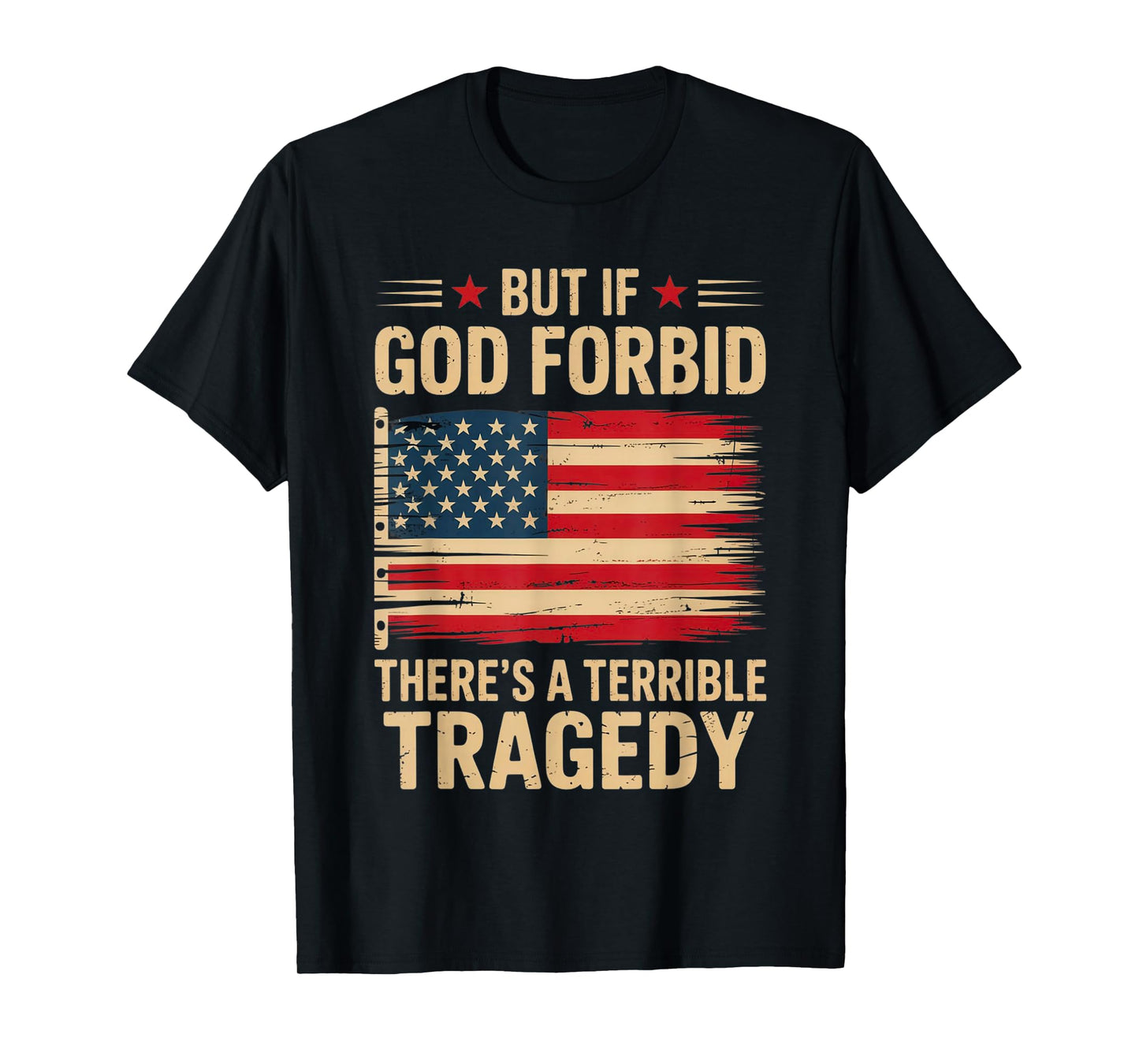 But If, God Forbid, There’s A Terrible Tragedy Patriotic USA T-Shirt
