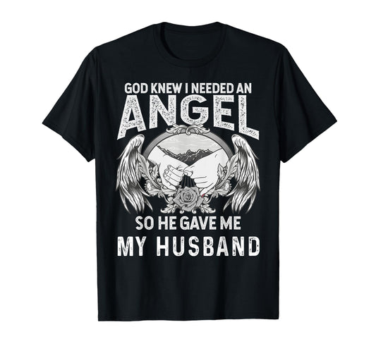 God Knew I Needed an Angel So He Game My Husband Christian T-Shirt