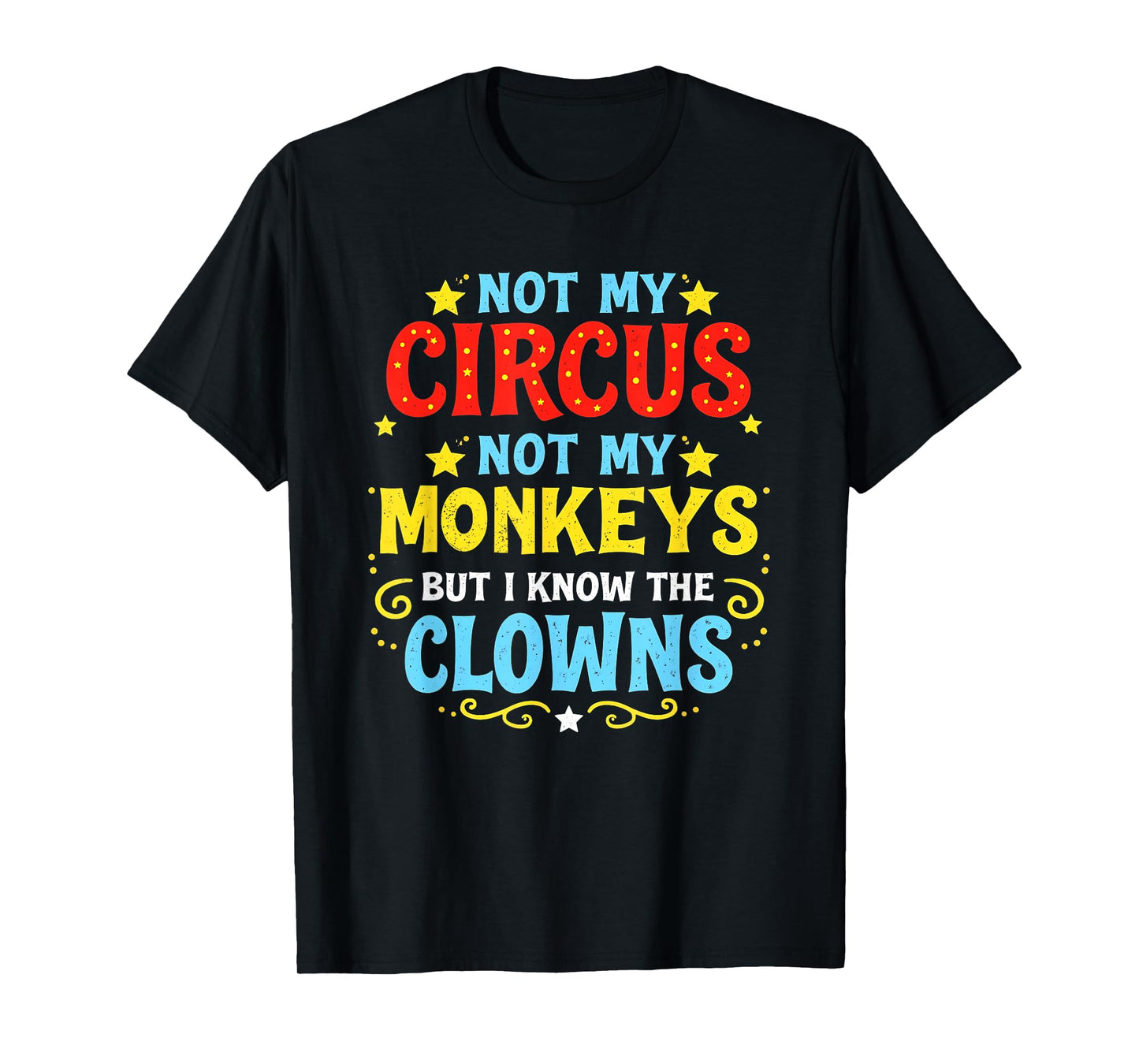 Not My Circus Not My Monkeys But I Know All The Clowns T-Shirt